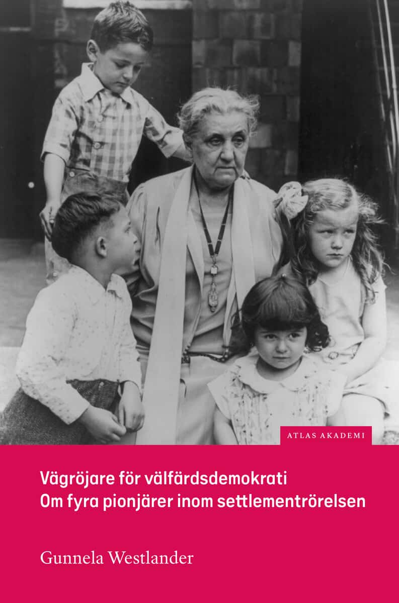 Gunnela Westlander : Vägröjare för välfärdsdemokrati : om fyra pionjärer inom settlementrörelsen