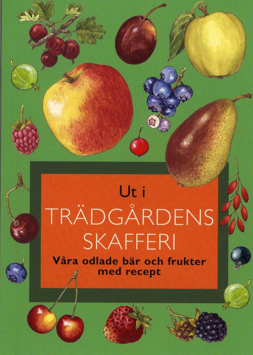 Gunnevi Bonekamp : Ut i trädgårdens skafferi : våra odlade bär och frukter med recep