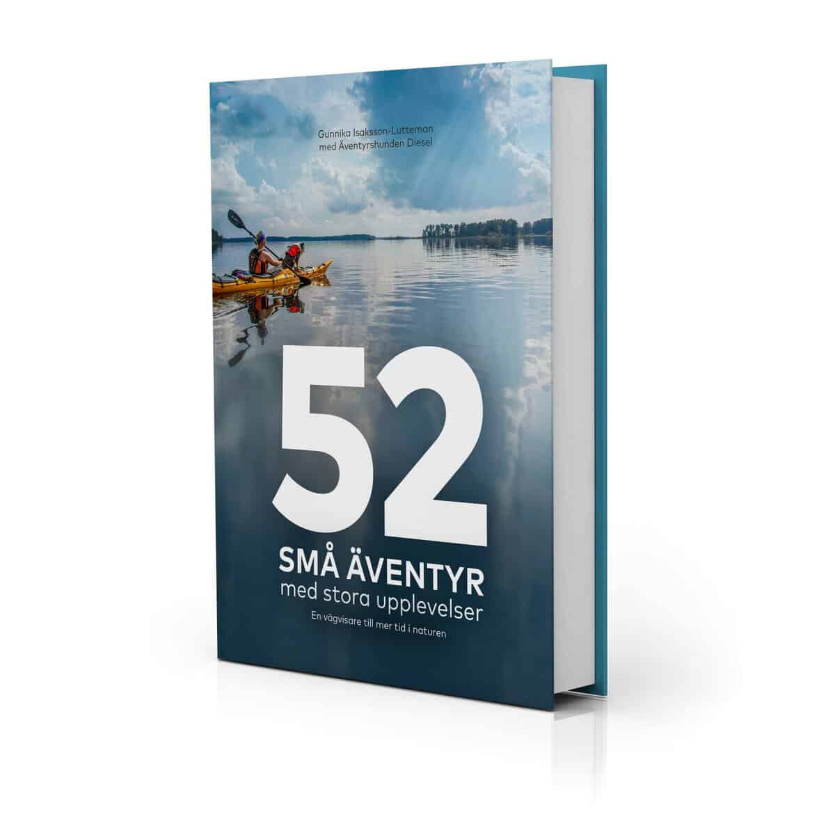 Gunnika Isaksson-Lutteman : 52 små äventyr med stora upplevelser : en vägvisare till mer tid i naturen