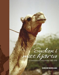 Gunvor Nordlund : Sudan i mitt hjärta : en berättelse om kulturmöten 1982-2010