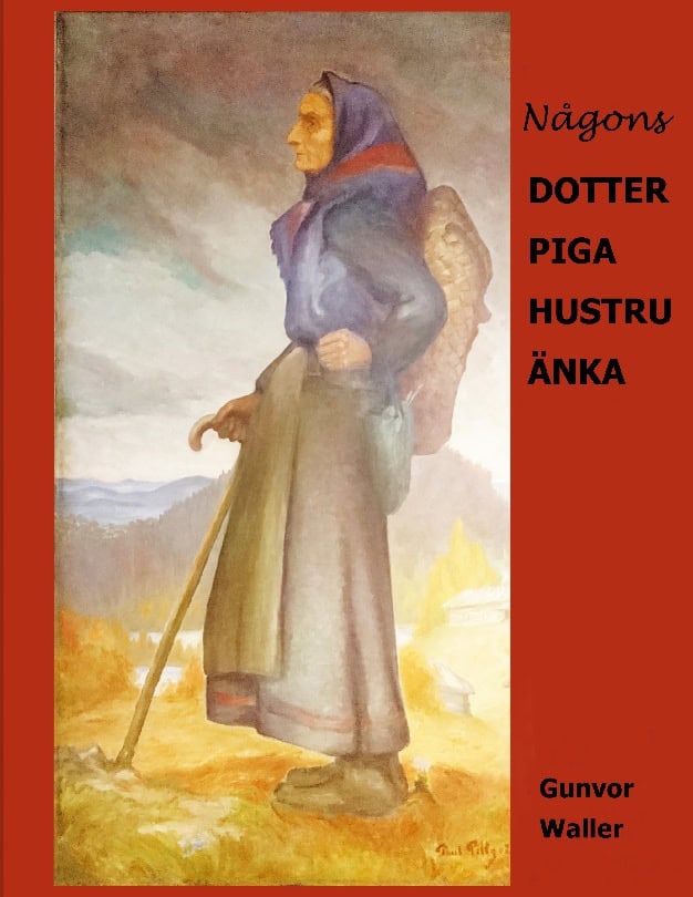 Gunvor Waller : Någons dotter piga hustru änka