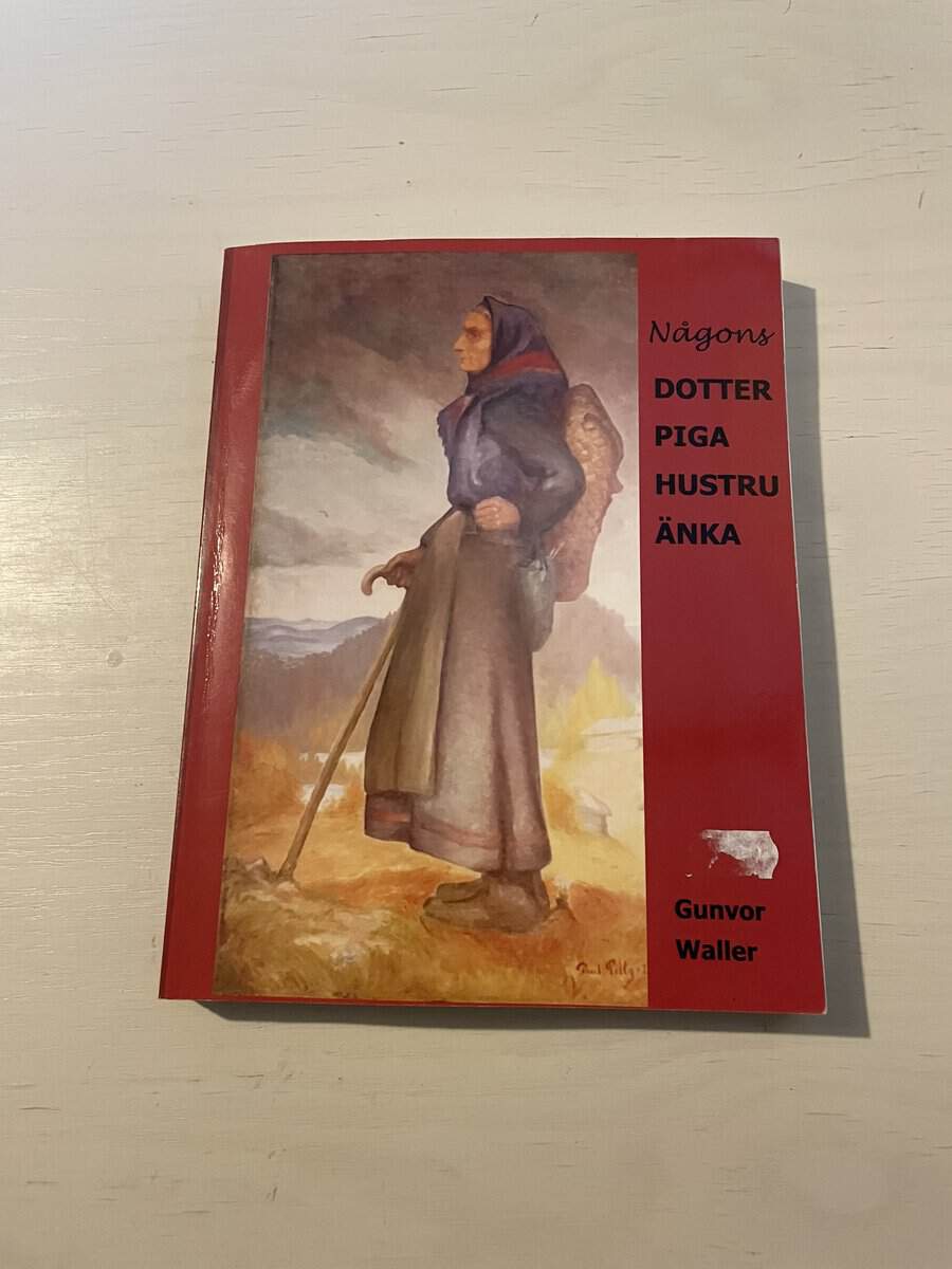 Gunvor Waller : Någons dotter, piga, hustru, änka
