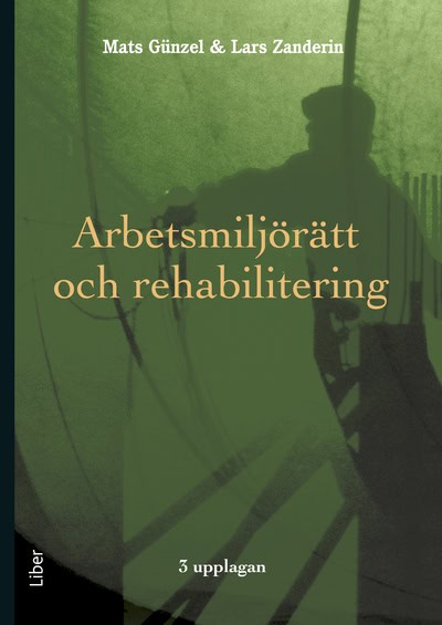 Günzel, Mats ; Zanderin, Lars : Arbetsmiljörätt och rehabilitering