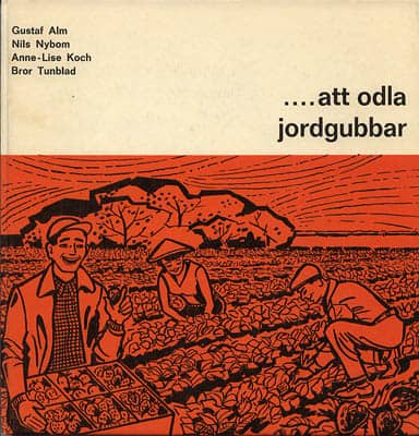Alm, Gustaf (1918-1997) ; Nybom, Nils ; Koch, Anne-Lise ; Tunblad, Bror : Att odla jordgubbar