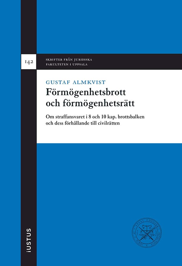 Gustaf Almkvist : Förmögenhetsbrott och förmögenhetsrätt : om straffansvaret i 8 och 10 kap. brottsbalken och dess förhållande till civilrätten