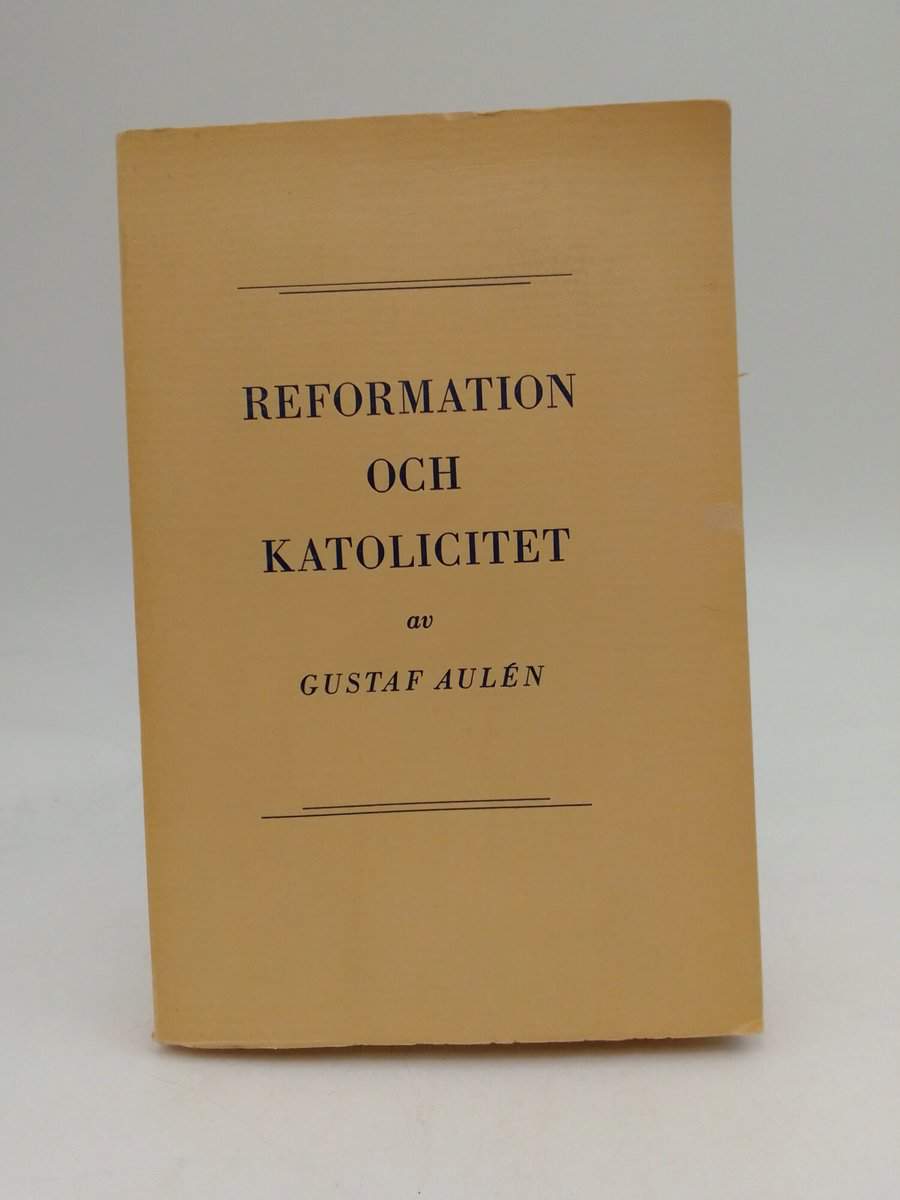 Gustaf Aulén : Reformation och katolicitet