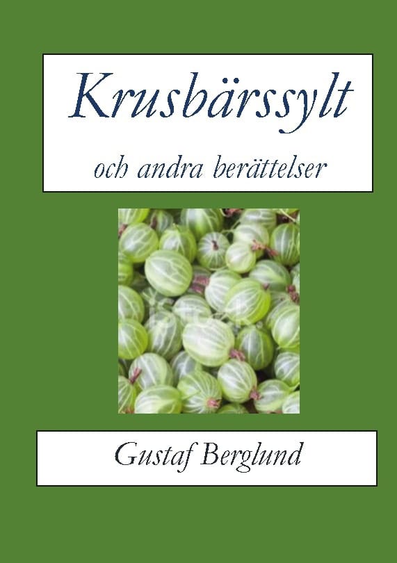 Gustaf Berglund : Krusbärssylt och andra berättelser
