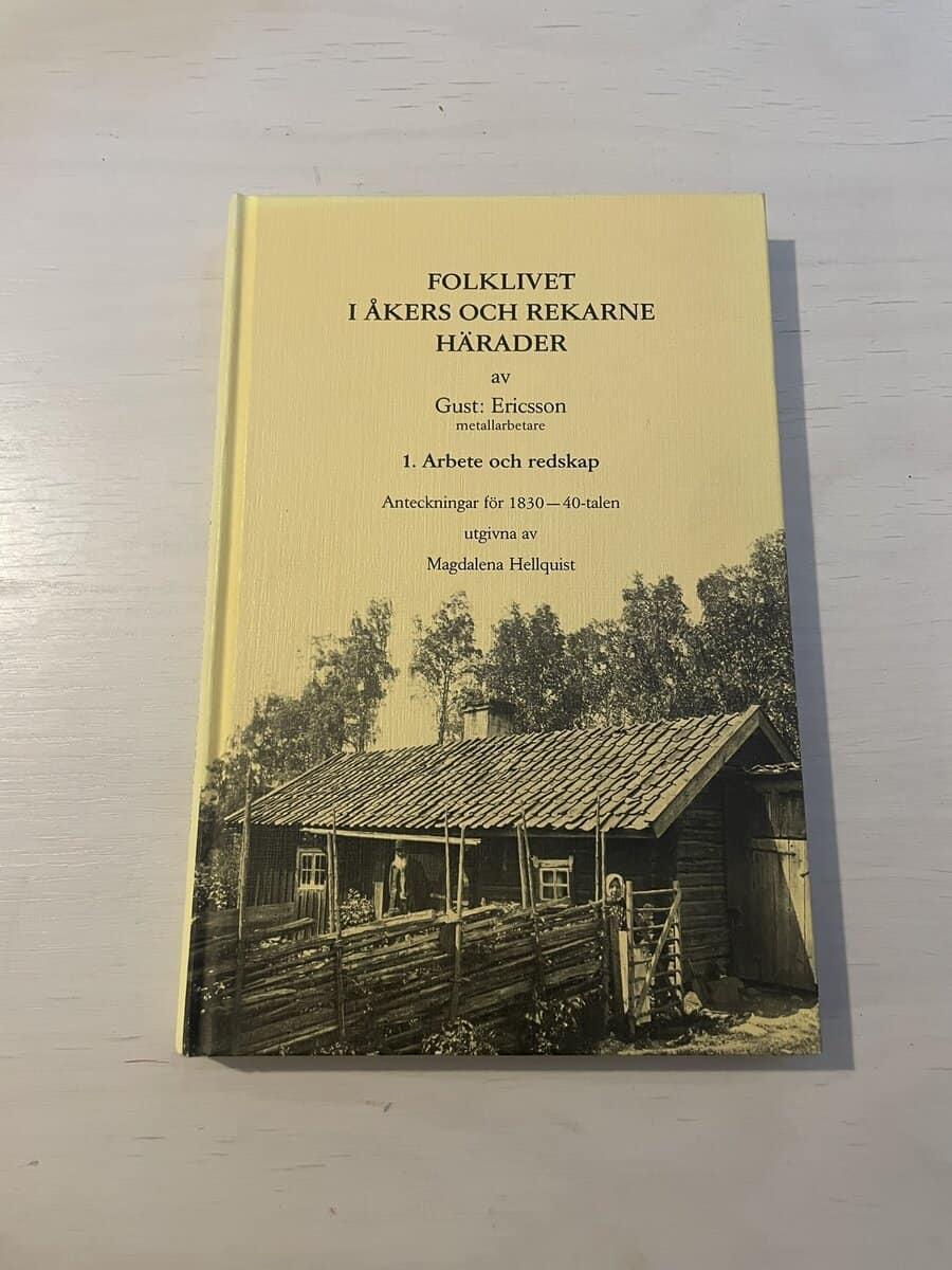 Gustaf Ericson : Folklivet i Åkers och Rekarne härader 1 - Arbete och redskap - anteckningar för 1830-40-talen