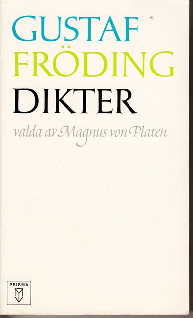 Gustaf Fröding : Gustaf Fröding Dikter valda av Magnus von Platen