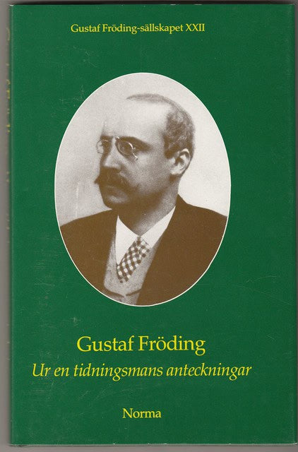 Gustaf Fröding : Gustaf Frödings-sällskapet XXII Gustaf Fröding Ur en tidningsmans anteckningar