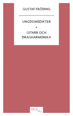 Gustaf Fröding : Ungdomsdikter ; Gitarr och dragharmonika