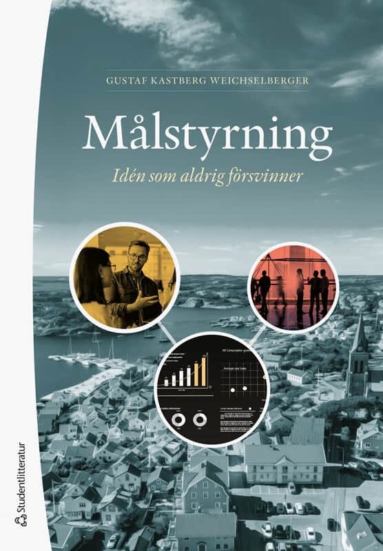Gustaf Kastberg Weichselberger : Den nya målstyrningen - Målstyrning i offentlig sektor