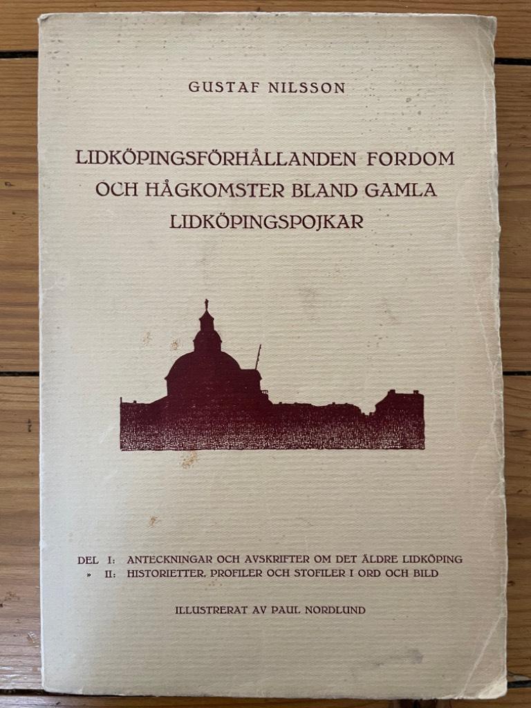 Gustaf Nilsson : Lidköpingsförhållanden fordom och hågkomster bland gamla lidköpingspojkar.