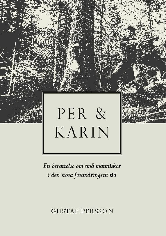 Gustaf Persson : Per och Karin : en berättelse om små människor i den stora förändringens tid
