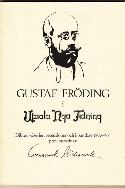 FRÖDING, GUSTAF., Redaktion: MICHANEK, GERMUND. : Gustaf Fröding i Upsala Nya Tidning , Dikter, kåserier, recensioner och insändare 1890-98