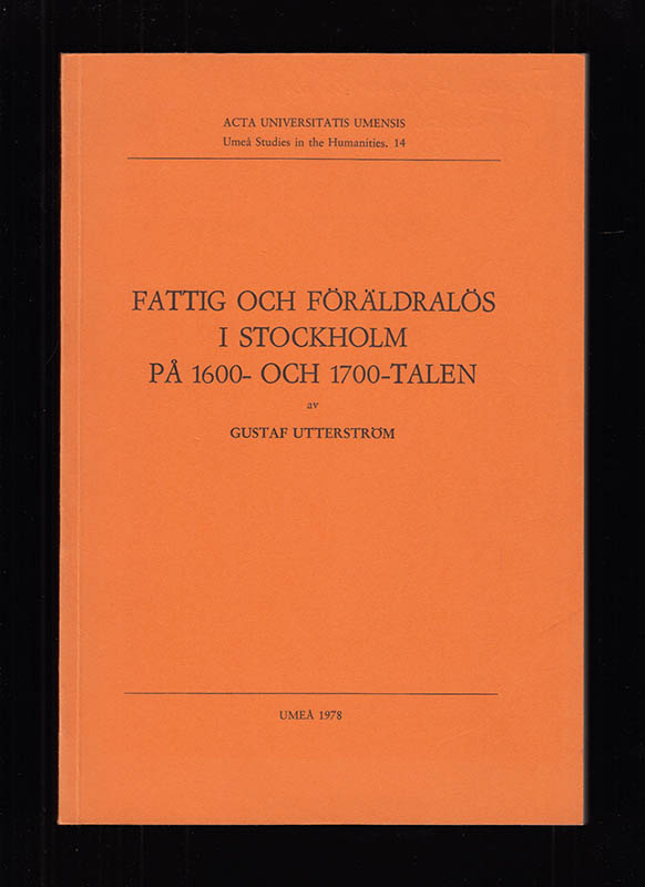 Gustaf Utterström : Fattig och föräldralös i Stockholm på 1600- och 1700-talen