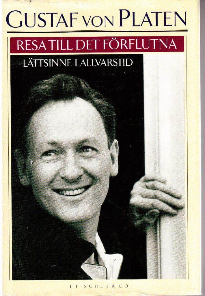 Gustaf von Platen : Resa till det förflutna - Lättsinne i allvarstid
