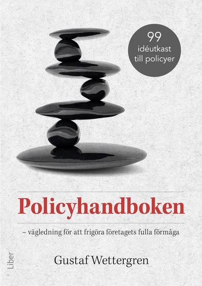 Gustaf Wettergren : Policyhandboken : vägledning för att frigöra företagets fulla förmåga