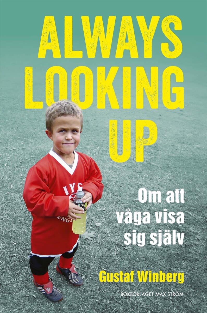 Gustaf Winberg : Always looking up : om att våga visa sig själv