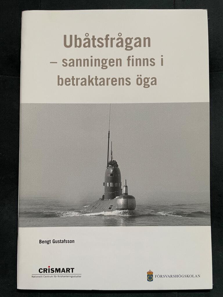 Gustafsson, Bengt ; Försvarshögskolan ; CRISMART : Ubåtsfrågan - sanningen finns i betraktarens öga