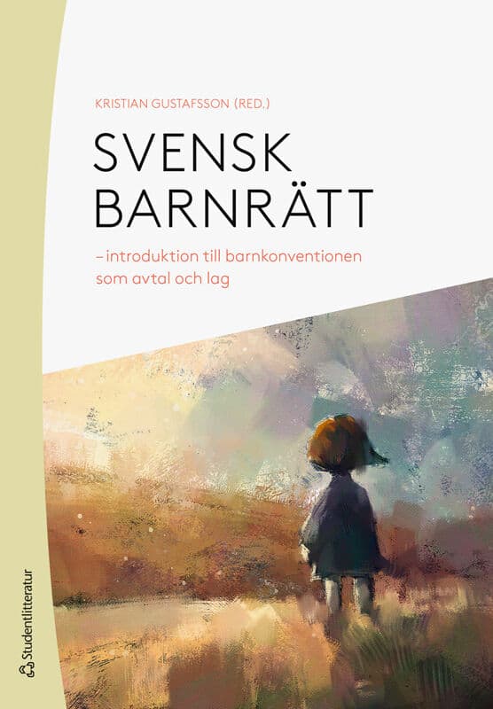 Gustafsson, Kristian ; Dane, Louise ; Häckner Posse, Lovisa ; Kaldal, Anna ; Lindskoug, Patrik ; Lundberg, Sara ; Mattsson, Titti ; Norberg, Per : Svensk barnrätt