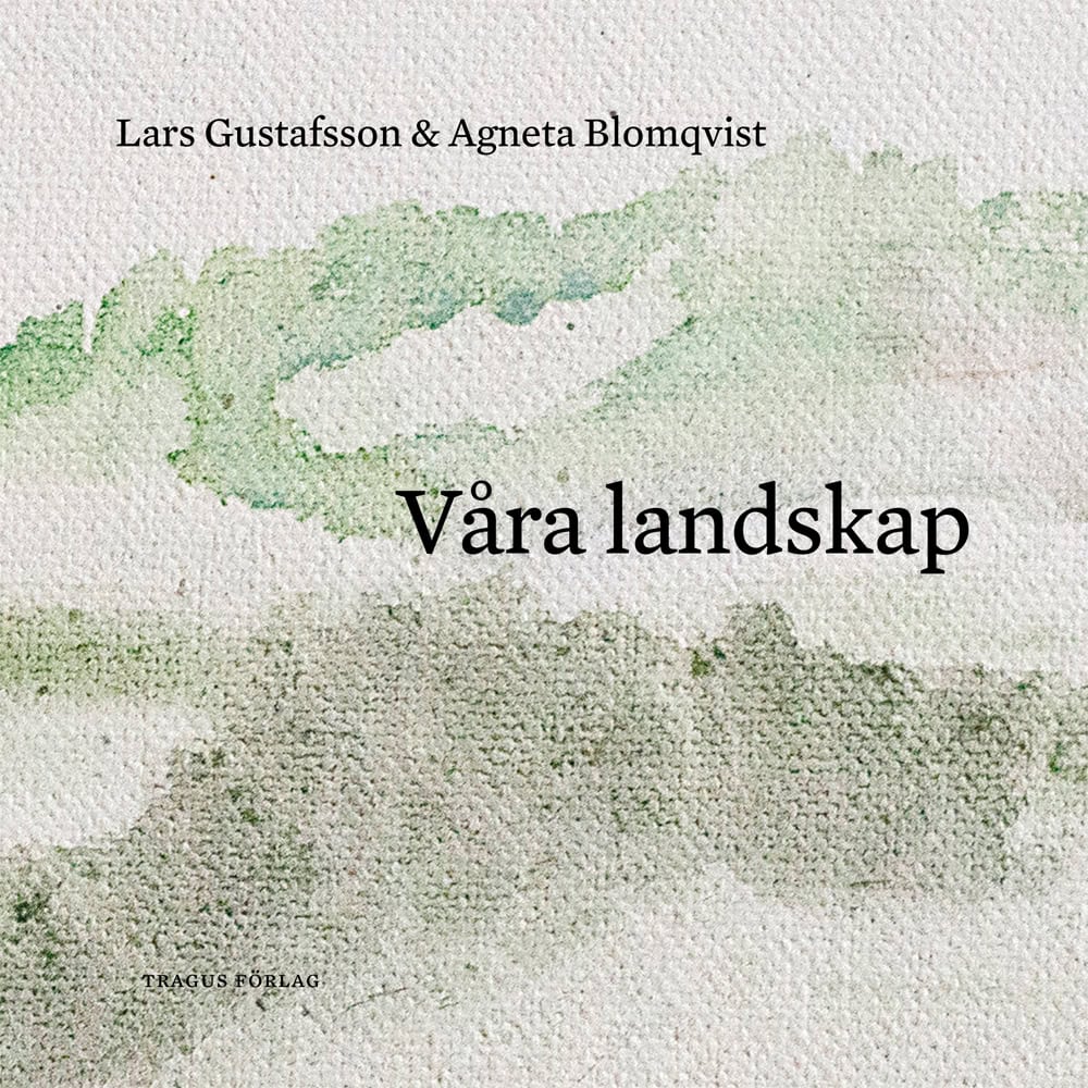 Gustafsson, Lars ; Blomqvist, Agneta : Våra landskap