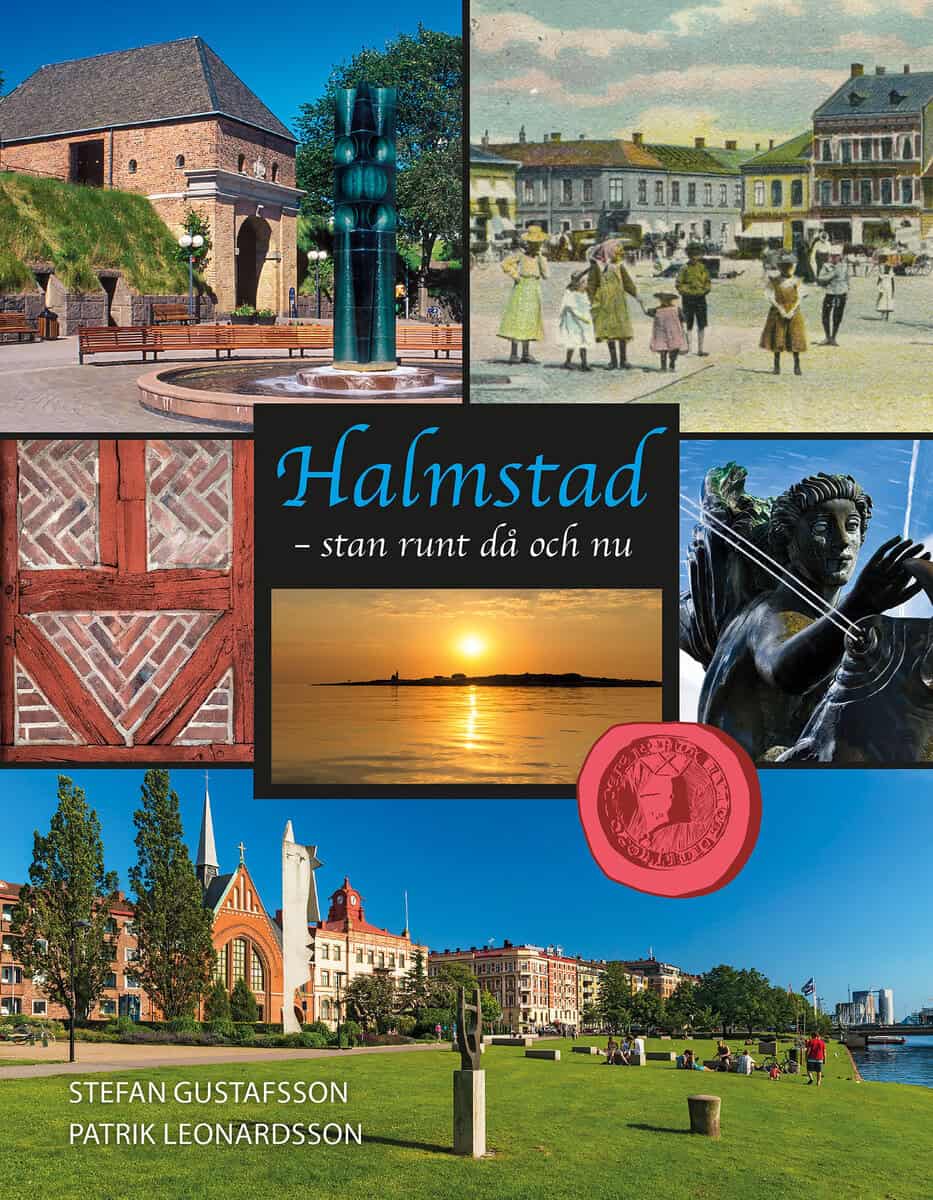 Gustafsson, Stefan ; Leonardsson, Patrik : Halmstad : stan runt då och nu