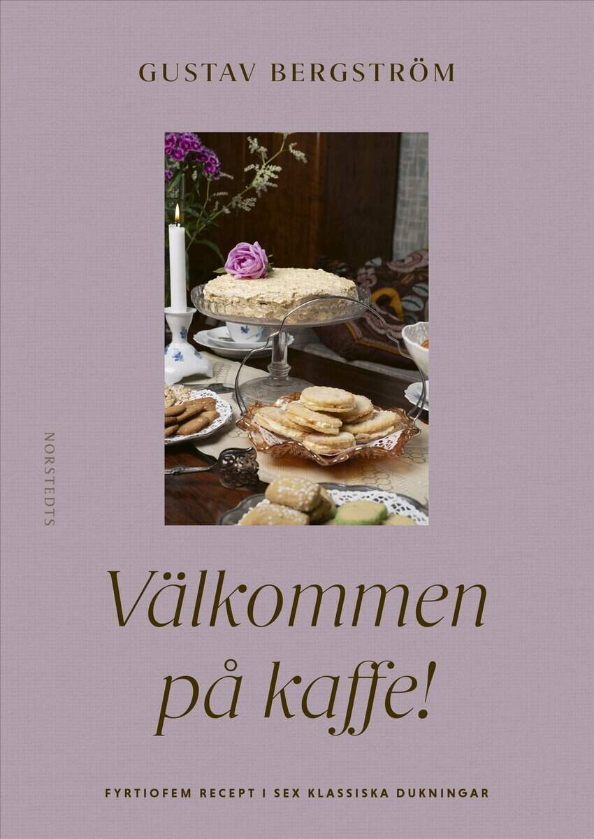Bergström, Gustav | VÄLKOMMEN PÅ KAFFE! : fyrtiofem recept i sex dukningar