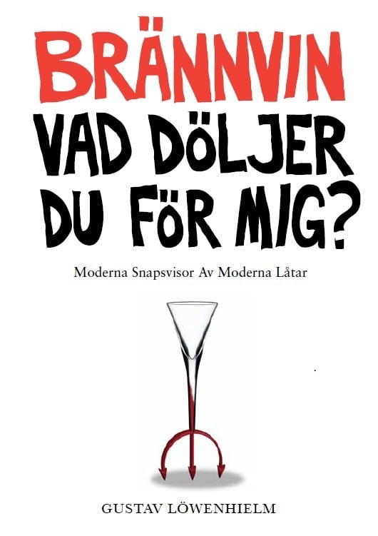 Gustav Löwenhielm : Brännvin vad döljer du för mig?: moderna snapsvisor av moderna låtar