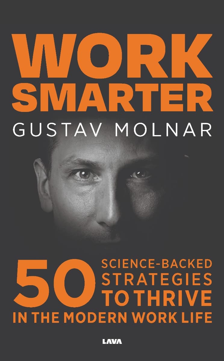 Gustav Molnar : Work smarter : 50 science-backed strategies to thrive in the modern work life