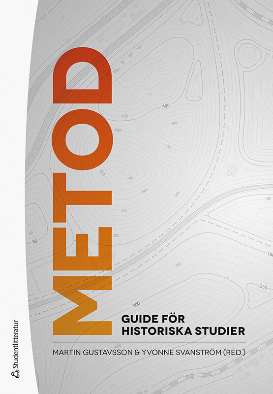 Gustavsson, Martin ; Svanström, Yvonne ; Dahlgren, Anna ; Dribe, Martin ; Marjanen, Jani ; Melldahl, Andreas ; Mels, Tom ; Nilsson Hammar, Anna ; Sjöberg, Maria ; Söderberg, Johan ; Thor Tureby, Malin ; Ågren, Maria : Metod : guide för historiska studier