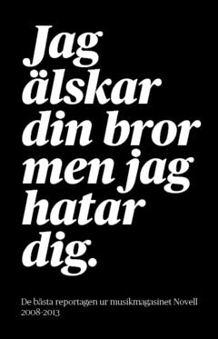 Gustavsson, Matilda ; Lennermo, Jonas ; Hylander, David ; Fahl, Hanna ; Romatowski, Martin ; Alicki, Niklas ; Arbsjö, Karin ; Myrstener, Märta ; Nilsson, Torbjörn ; Veerabuthroo Nordberg, Kim ; Jurjaks, Arvid ; Strömberg, Maggie ; Grahn, Albin ; Gustavsson, Anton ; Svanell, Adam : Jag älskar din bror men jag hatar dig.