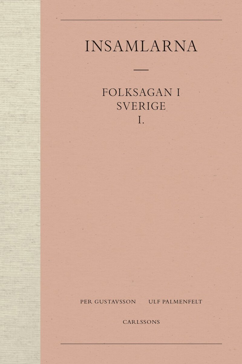 Gustavsson, Per ; Palmenfelt, Ulf : Insamlarna 1. Folksagan i Sverige