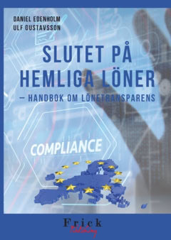 Gustavsson, Ulf ; Edenholm, Daniel : Slutet på hemliga löner : handbok om lönetransparens