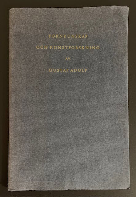 GustavVI Adolf,kung av Sverige. : Fornkunskap och konstforskning - Föredrag i Oxford 19 maj 1955 / av Gustav Adolf.