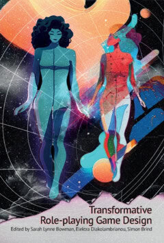 Quinten van Tilborg, Guus ; Westborg, Josefin ; Hedgard Hugaas, Kjell ; Suominen, Taisto ; Diakolambrianou, Elektra ; Brind, Simon ; Giovannucci, Allesandro ; Bowman, Sarah Lynne ; Bandhoesingh, Angie ; Baird, Josephine : Transformative Role-playing Game Design