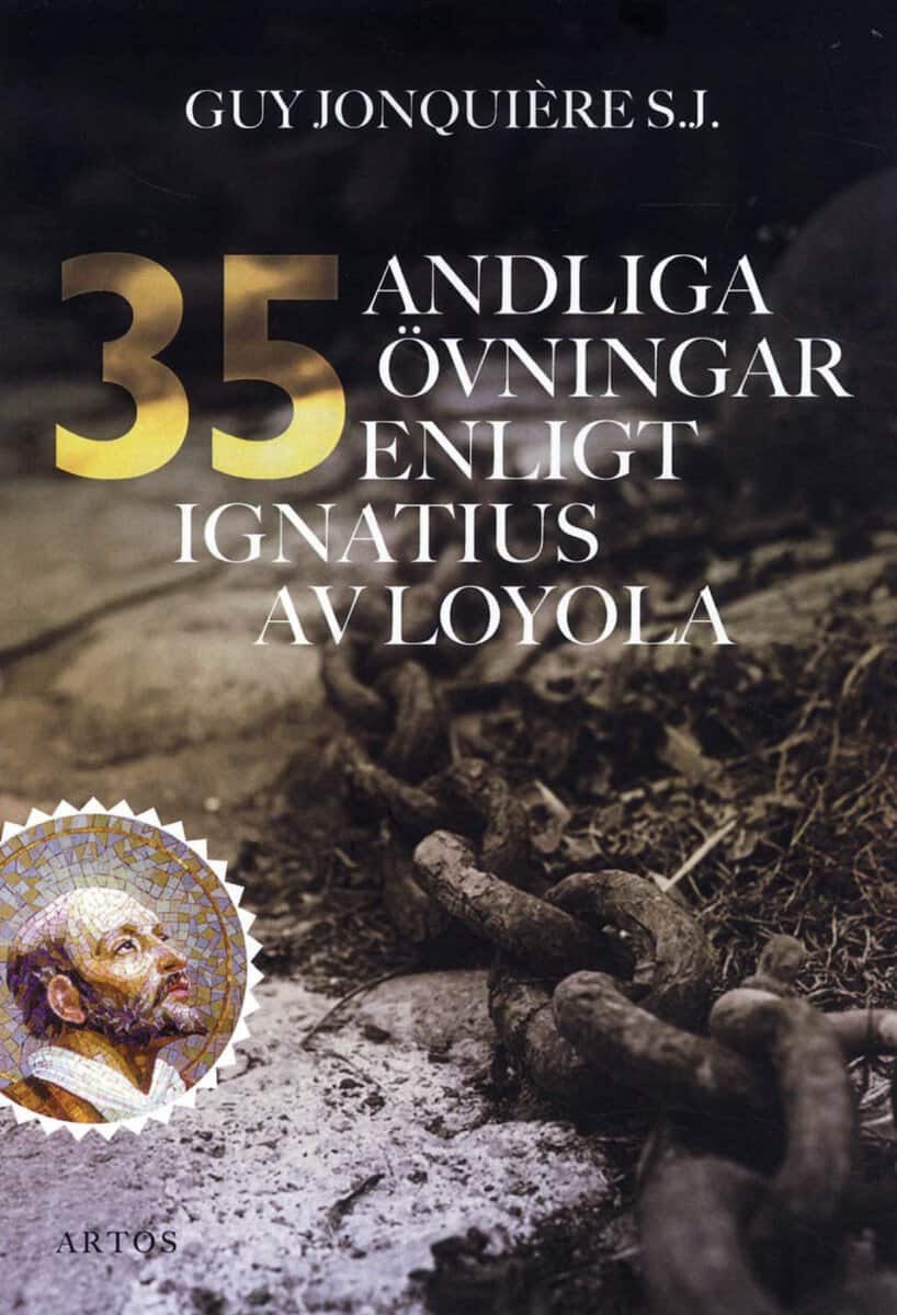 Guy Jonquière S.J : 35 andliga övningar enligt Ignatius av Loyola : trettiofem dagar för att öva sig för att ffnna Gud i allt