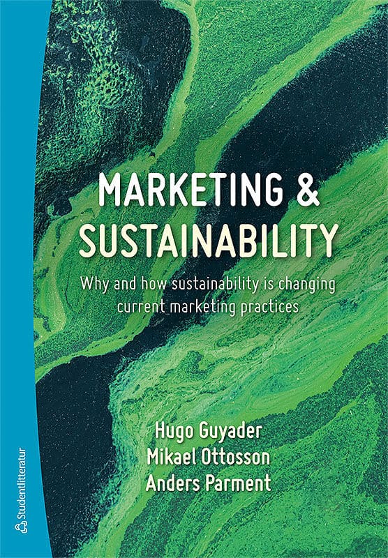 Guyader, Hugo ; Ottosson, Mikael ; Parment, Anders : Marketing & sustainability : why and how sustainability is changing current marketing practices