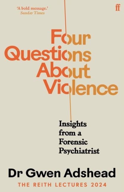 Gwen Adshead : Four Questions About Violence