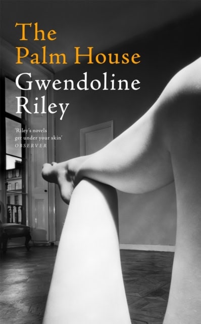 Gwendoline Riley : The Palm House