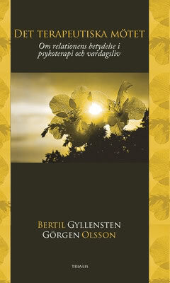 Gyllensten, Bertil ; Olsson, Görgen : Det terapeutiska mötet : om relationens betydelse i psykoterapi och vardagsliv