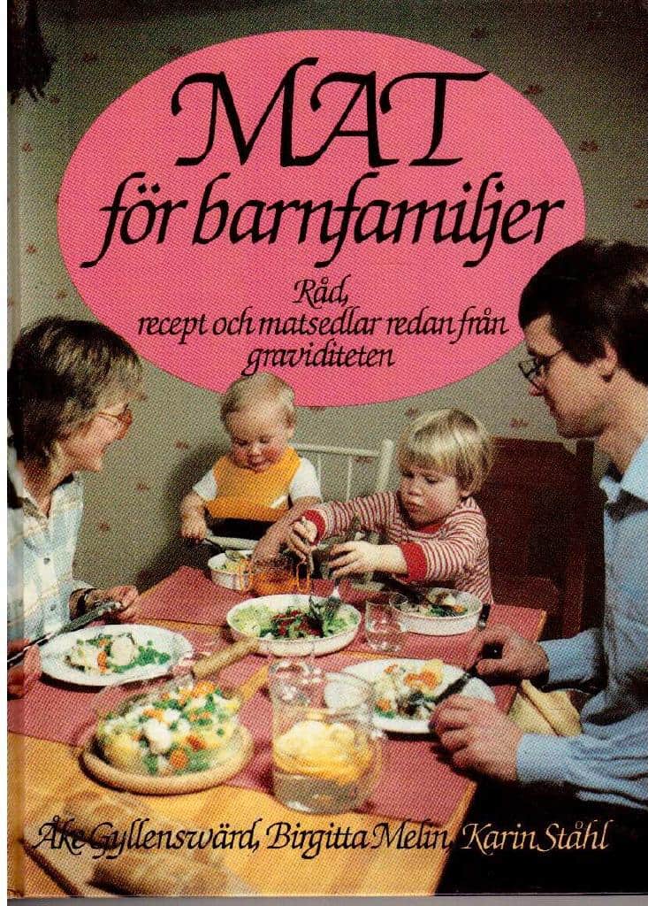 Gyllensvärd, Åke ; Melin, Birgitta ; Ståhl, Karin : Mat för barnfamiljer. Råd, recept och matsedlar redan från graviditeten