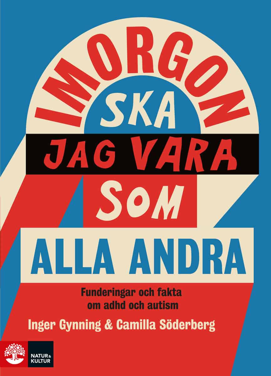 Gynning, Inger ; Söderberg, Camilla : I morgon ska jag vara som alla andra : funderingar och fakta om adhd och autism