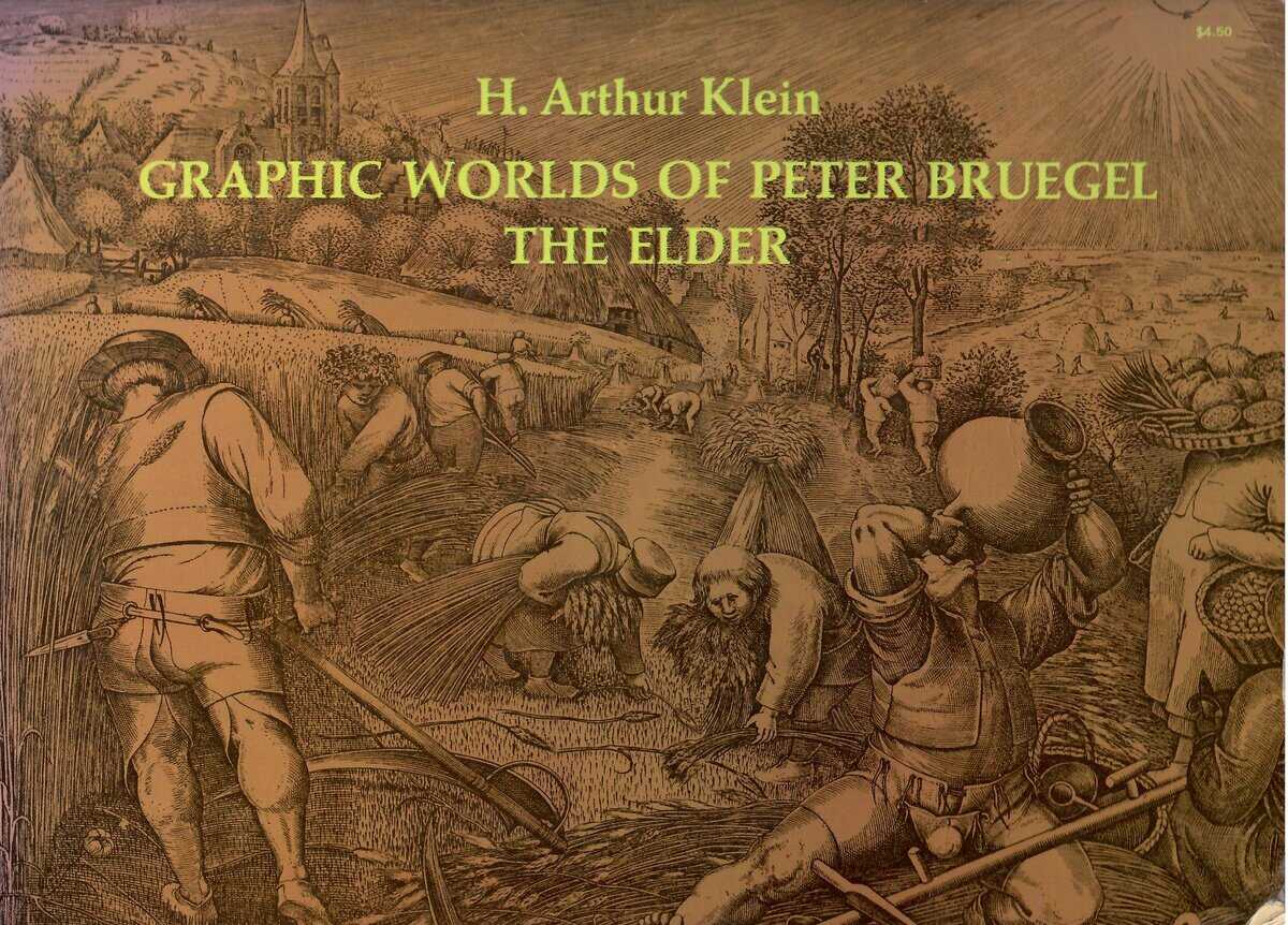 H. Arthur Klein : Graphic worlds of Peter Bruegel the Elder. Reproducing 63 engravings and a woodcut after designs by Peter Bruegel the Elder