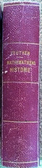 H. G. ZEUTHEN : FORELÆSNING over MATHEMATIKENS HISTORIE, I) Oldtid och medelålder samt II) 1600 och 1700 aarhundrade