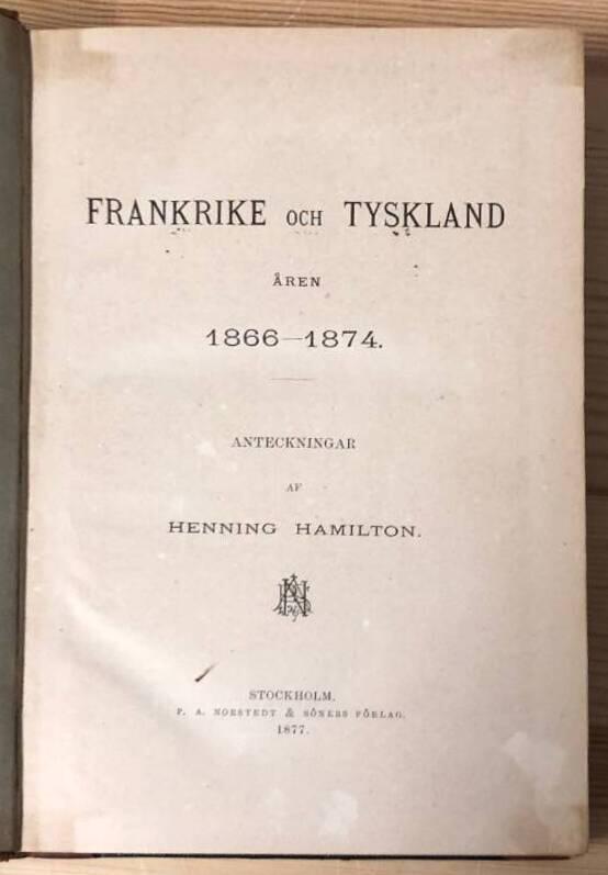 H Hamilton : Frankrike och Tyskland åren 1866-1874. Anteckningar.