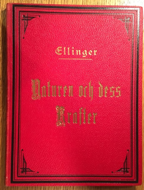 H.O.G. ELLINGER : Naturen och dess krafter Populär fysik, Öfversättning af Karl af Geijerstam och Erik Stridsberg