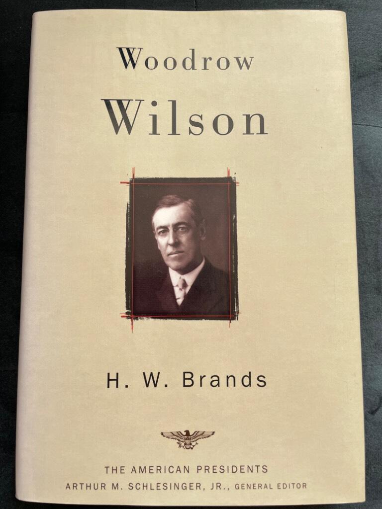 H. W. Brands : Woodrow Wilson