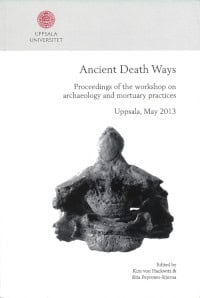 Hackwitz, Kim von ; Peyroteo-Stjerna, Rita : Ancient death ways
