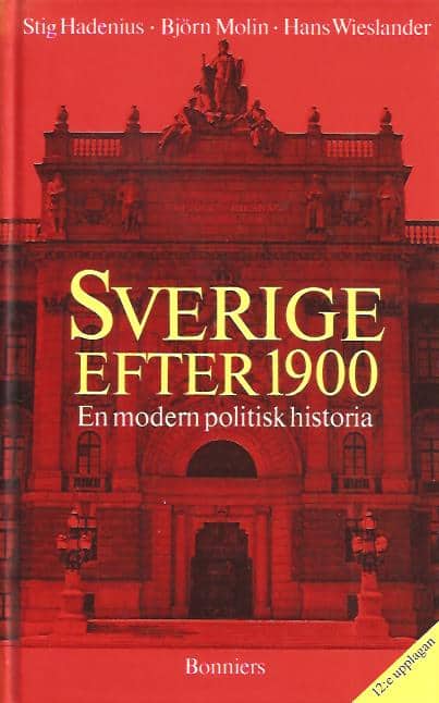 Hadenius, Stig; Molin, Björn; Wieslander, Hans : Sverige efter 1900 - En modern politisk historia